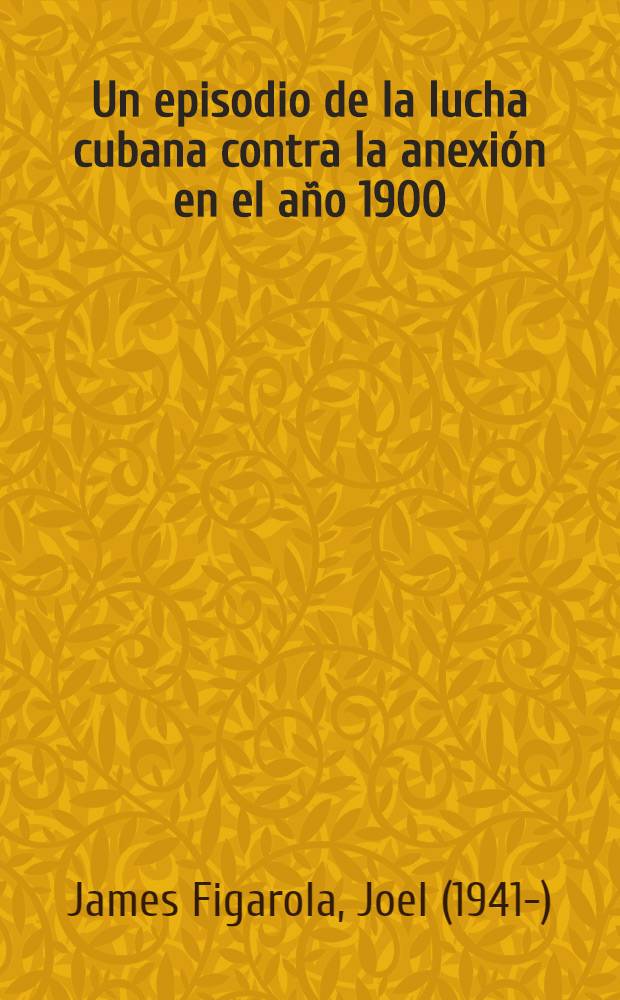 Un episodio de la lucha cubana contra la anexión en el año 1900