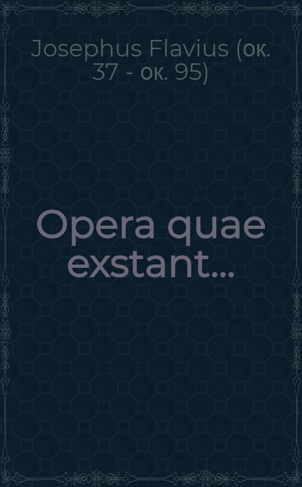 ...Opera quae exstant ... : Quae graecolatina ed : Graecorum palatinae bibliothecae manuscriptorum codicum collatione castigatior facta est : Cum indice locupletissimo