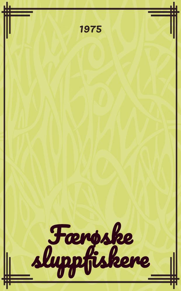 F&aelig;r&oslash;ske sluppfiskere : Etnologisk unders&oslash;gelse af en erhvervsgruppes liv