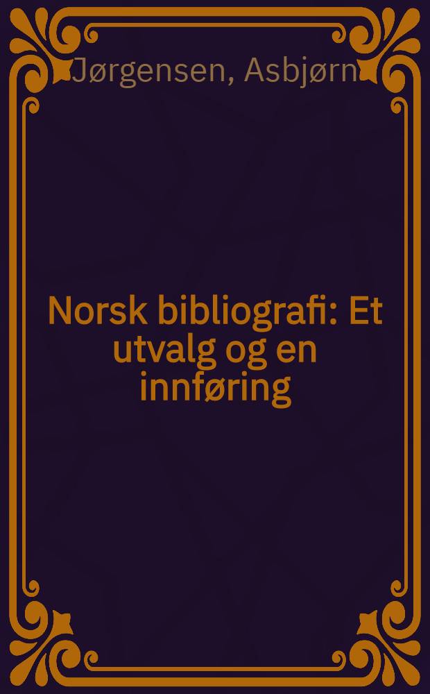 Norsk bibliografi : Et utvalg og en innføring