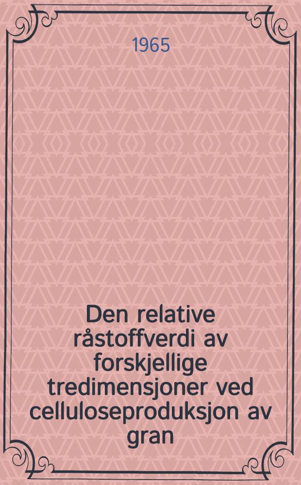 Den relative råstoffverdi av forskjellige tredimensjoner ved celluloseproduksjon av gran