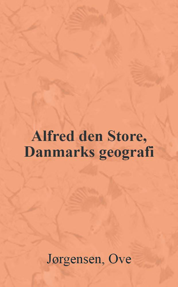 Alfred den Store, Danmarks geografi : En undersøgelse af fire afanit i Den gamle engelske Orosius