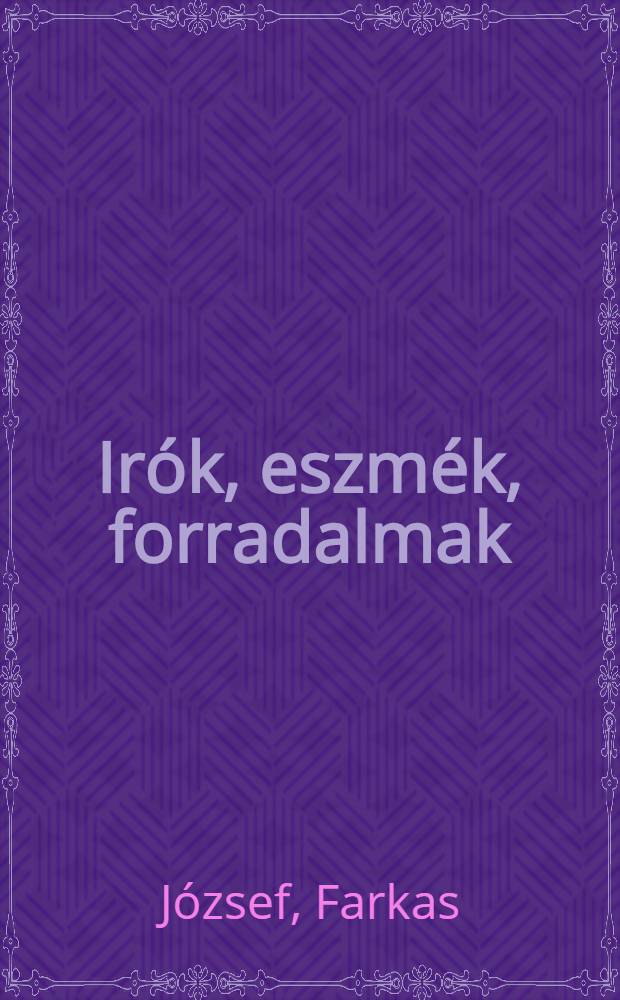 Irók, eszmék, forradalmak