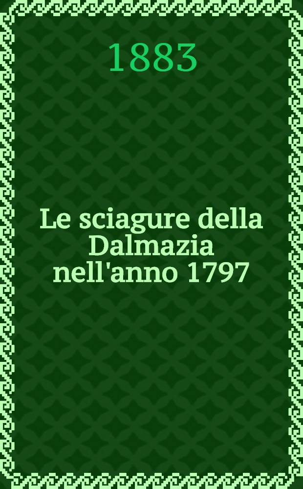 Le sciagure della Dalmazia nell'anno 1797 : Ad. Elisa Poemetto