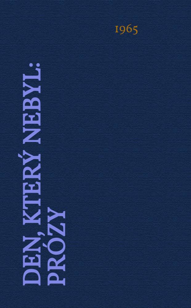 Den, který nebyl : Prózy