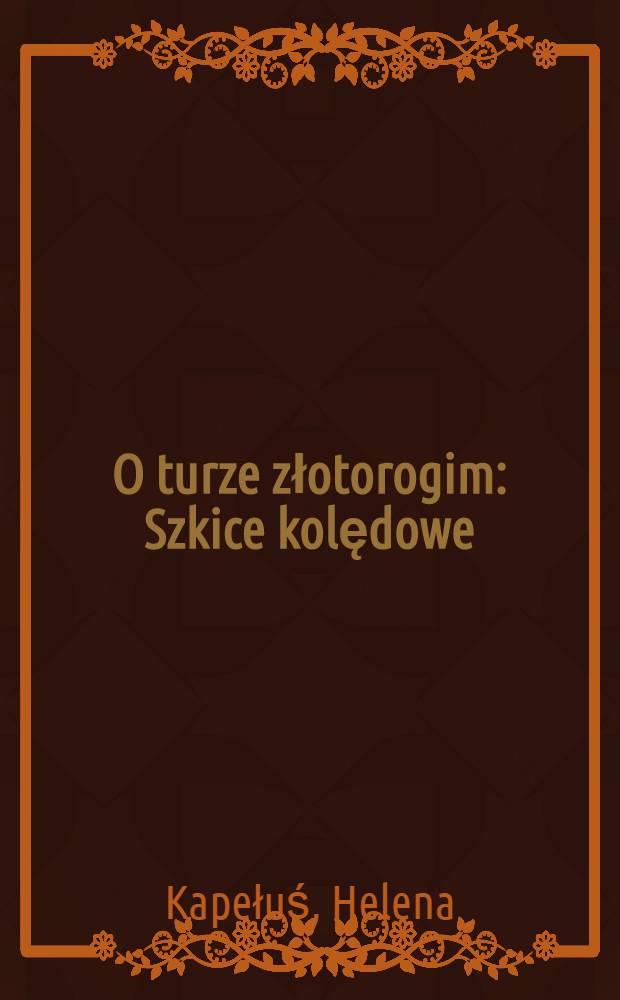 O turze złotorogim : Szkice kolędowe