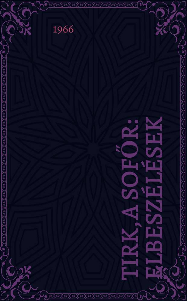 Tirk, a sofőr : Elbeszélések