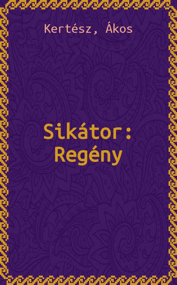 Sikátor : Regény