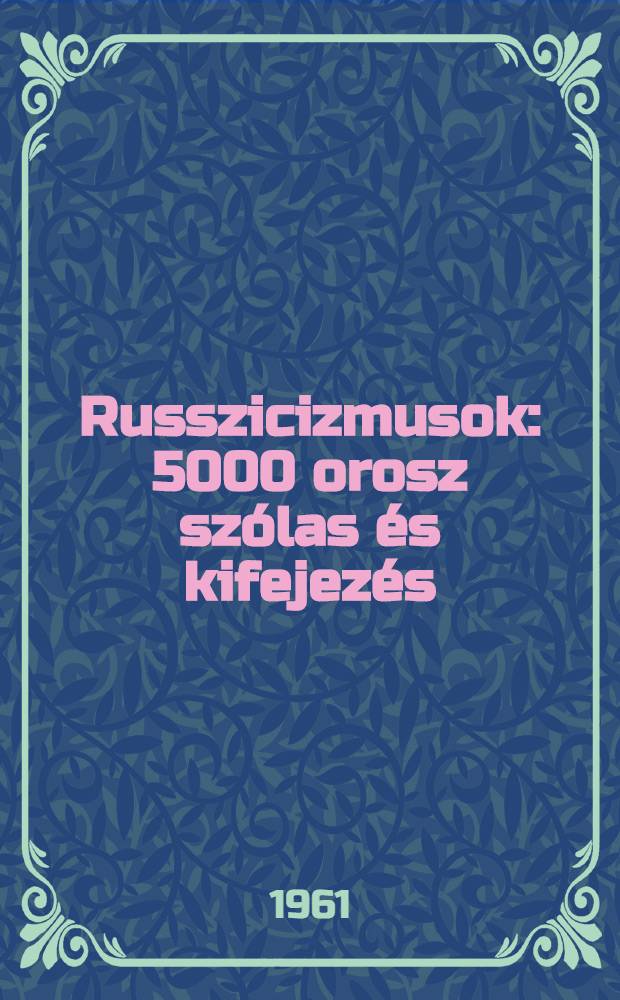Russzicizmusok : 5000 orosz szólas és kifejezés