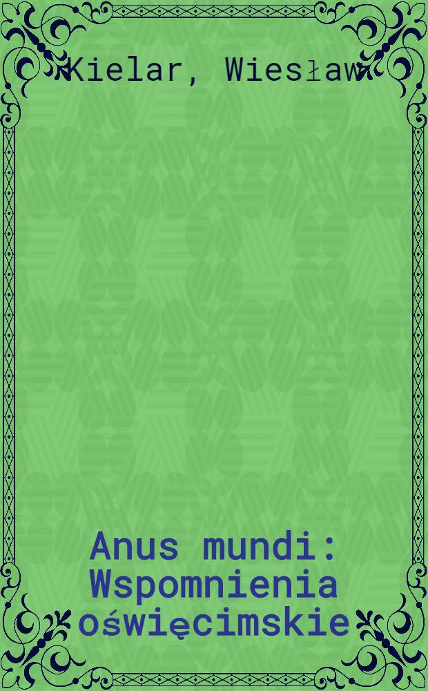 Anus mundi : Wspomnienia oświęcimskie