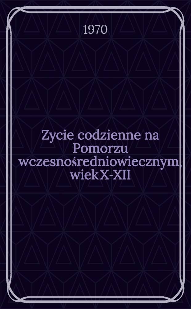 Zycie codzienne na Pomorzu wczesnośredniowiecznym, wiek X-XII
