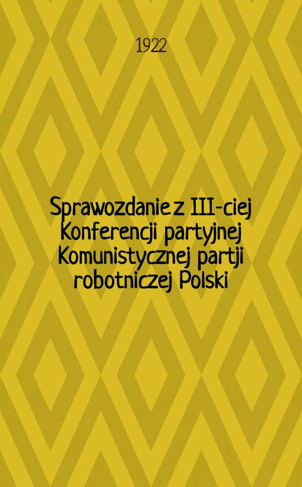 Sprawozdanie z III-ciej Konferencji partyjnej Komunistycznej partji robotniczej Polski