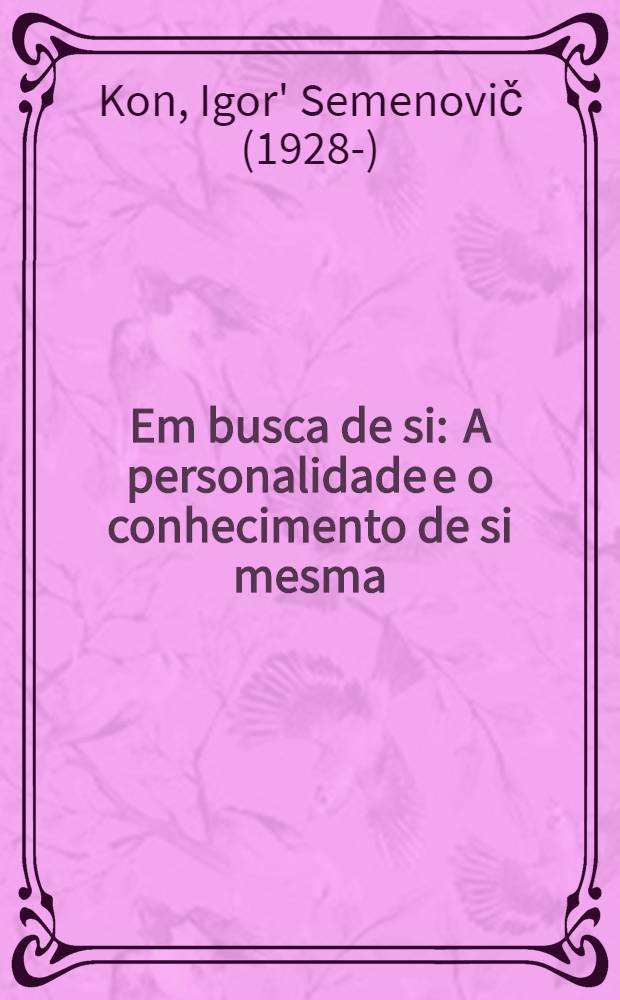 Em busca de si : A personalidade e o conhecimento de si mesma