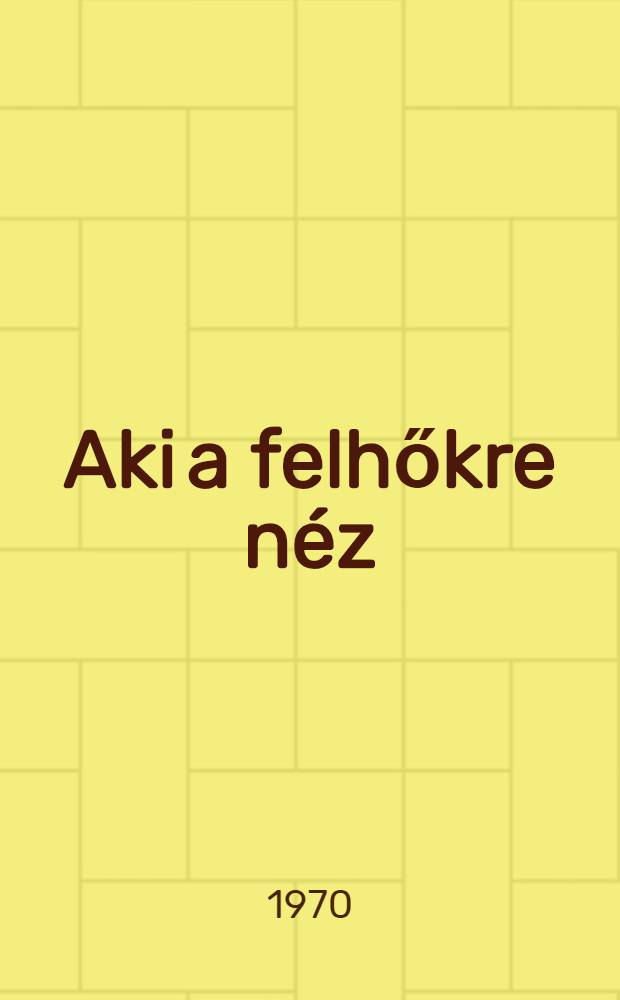 Aki a felhőkre n&eacute;z