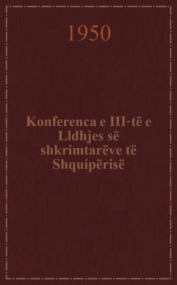 Konferenca e III-të e Lldhjes së shkrimtarëve të Shquipërisë : (9-12 tetor 1949)