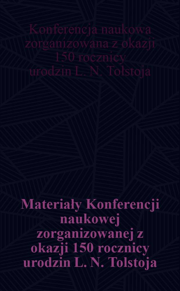 Materiały Konferencji naukowej zorganizowanej z okazji 150 rocznicy urodzin L. N. Tolstoja (UAM - 8 I - 9 XII 1978)