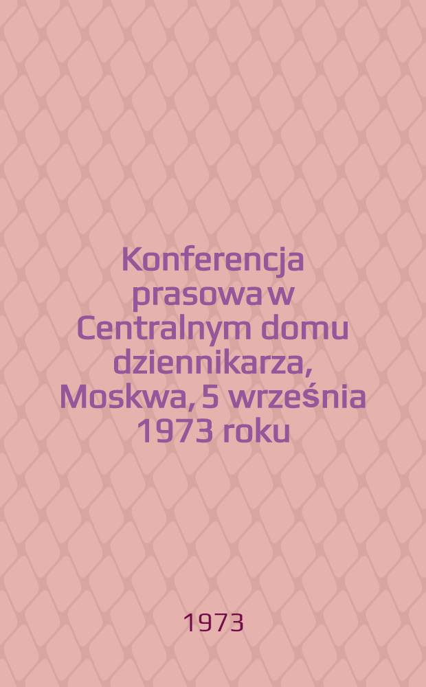 Konferencja prasowa w Centralnym domu dziennikarza, Moskwa, 5 września 1973 roku : (Proces Jakira i Krasina)