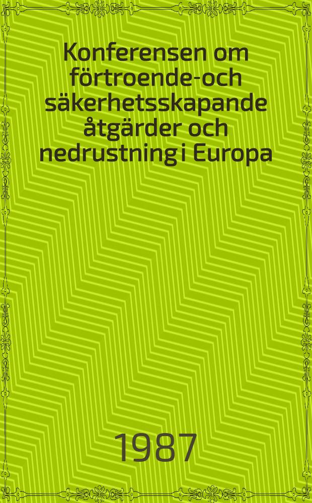 Konferensen om förtroende-och säkerhetsskapande åtgärder och nedrustning i Europa : Konf. arbete i dess första fas i Stockholm under tiden 17 jan. 1984 - 19 sept. 1986