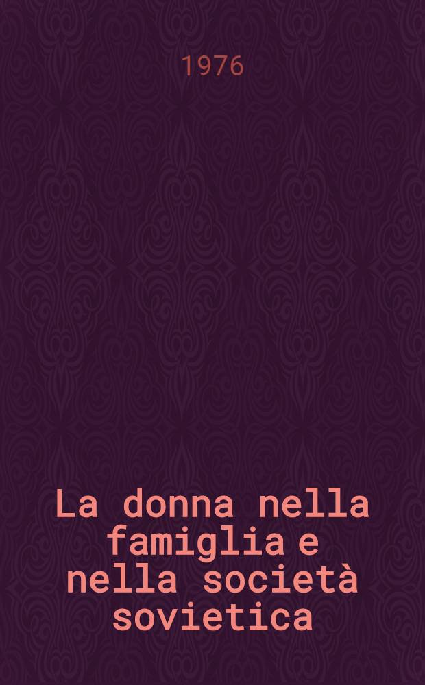 La donna nella famiglia e nella societ&agrave; sovietica