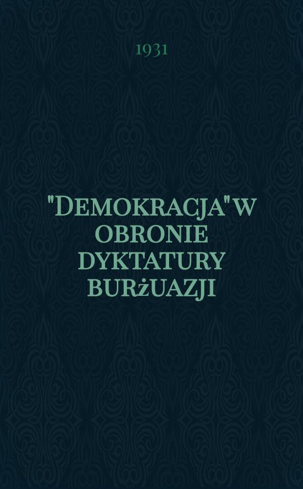 ... "Demokracja" w obronie dyktatury burżuazji : Przekład z rosyjskiego