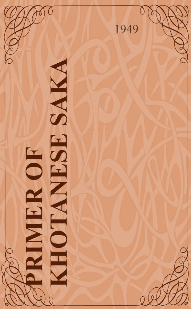 Primer of Khotanese Saka : Grammatical sketch, chrestomathy, vocabulary, bibliography