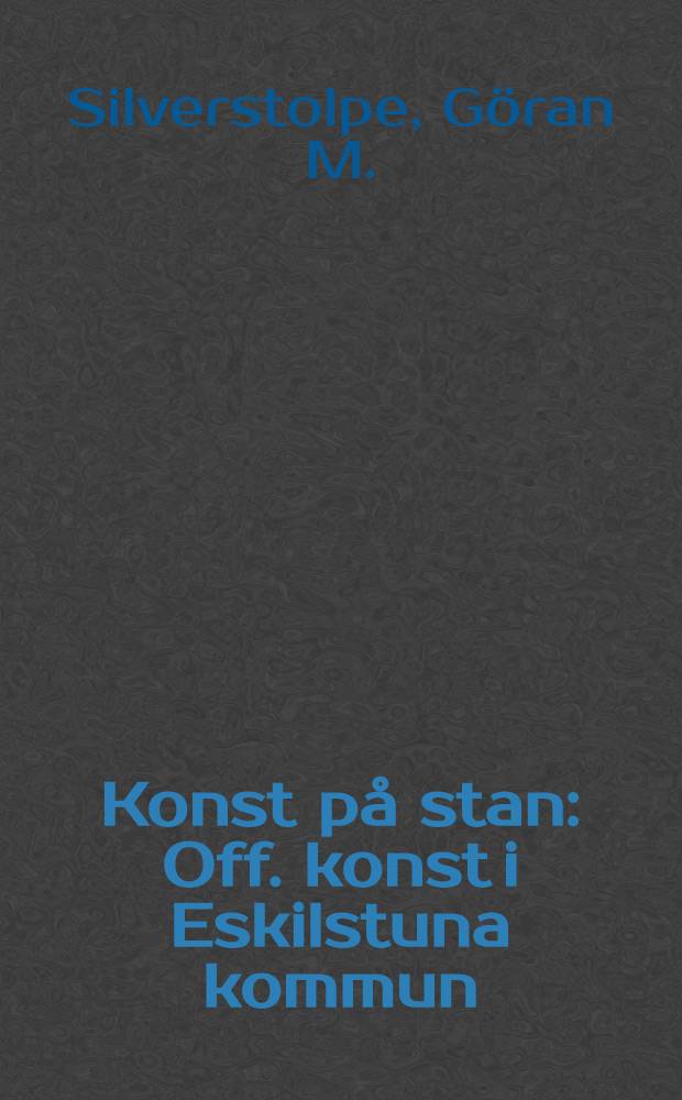 Konst på stan : Off. konst i Eskilstuna kommun : Album