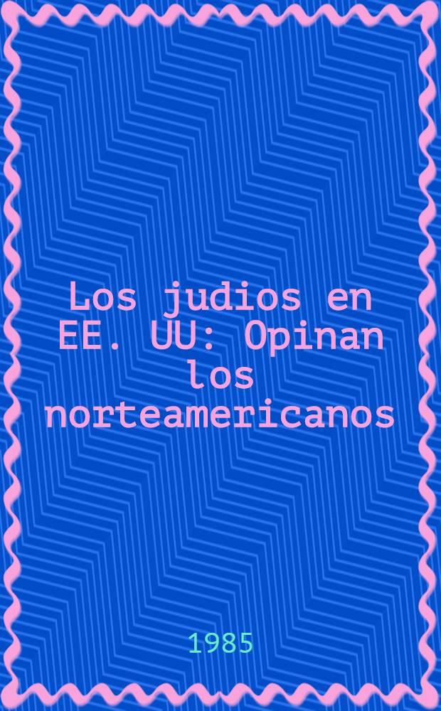 Los judios en EE. UU : Opinan los norteamericanos