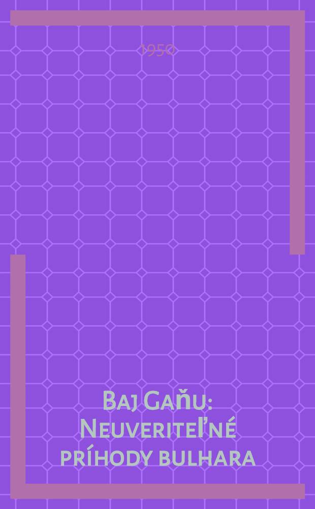 Baj Gaňu : Neuveriteľn&eacute; pr&iacute;hody bulhara