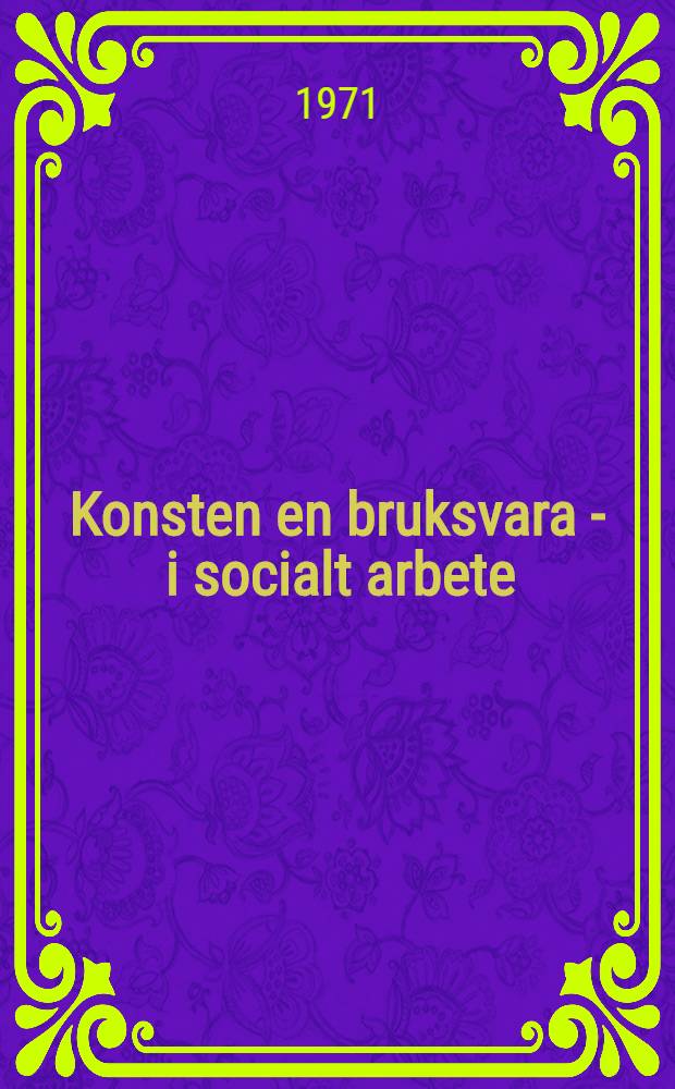Konsten en bruksvara - i socialt arbete : Samling