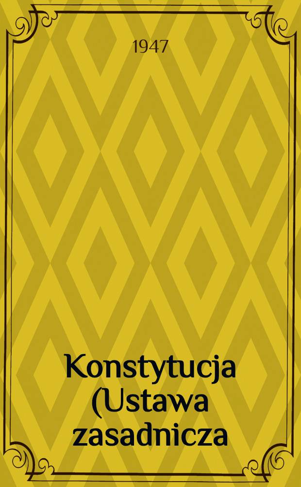 Konstytucja (Ustawa zasadnicza) Związku socjalistycznych republik rad : Ze zmianami uzupełnianiami, przyjętymi przez Radę Najwyższą ZSRR 25 lutego1947 roku na podstawie raportu Komisji redakcyjnej
