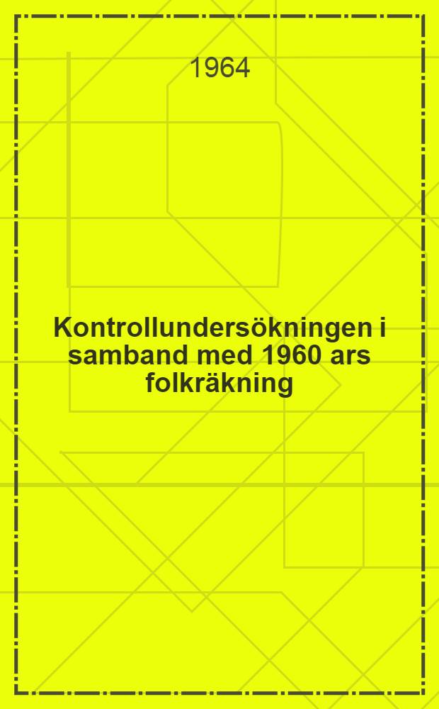 Kontrollundersökningen i samband med 1960 ars folkräkning = The control study made in connection with the 1960 census of population