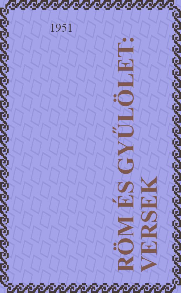 &Ouml;r&ouml;m &eacute;s gyűl&ouml;let : Versek