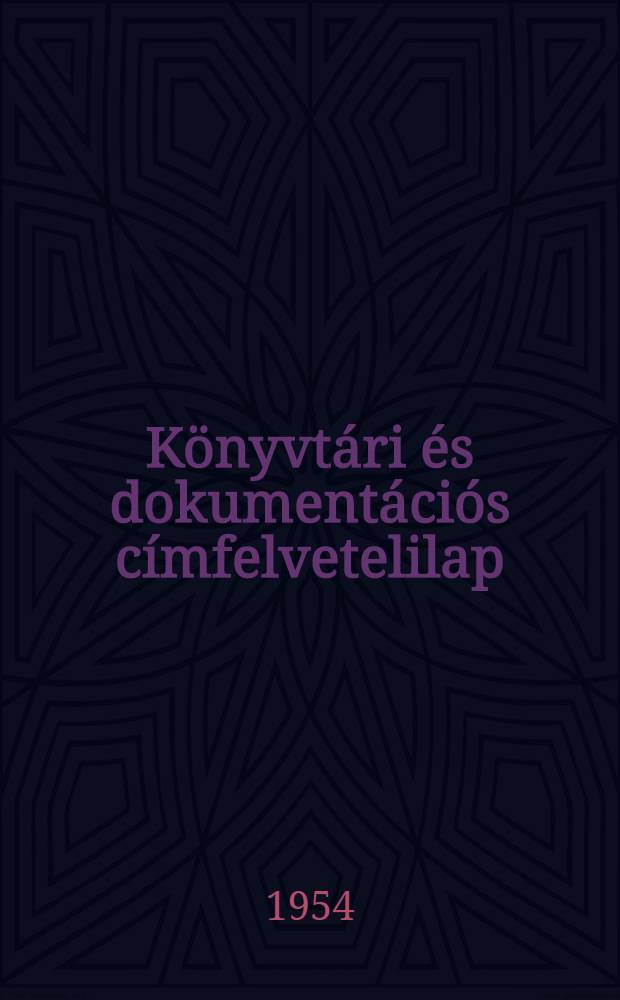 Könyvtári és dokumentációs címfelvetelilap : Magyar népköztársasági országos szabvány : MNOSZ 3406-49 : Kidolgozta a Magyar szabványügyi intézet : A szabvánnyá nyilvánítás időpontja: 1950 április 22 : A szabvány kötelező alkalmazásbavételének időpontja: 1950. június 15