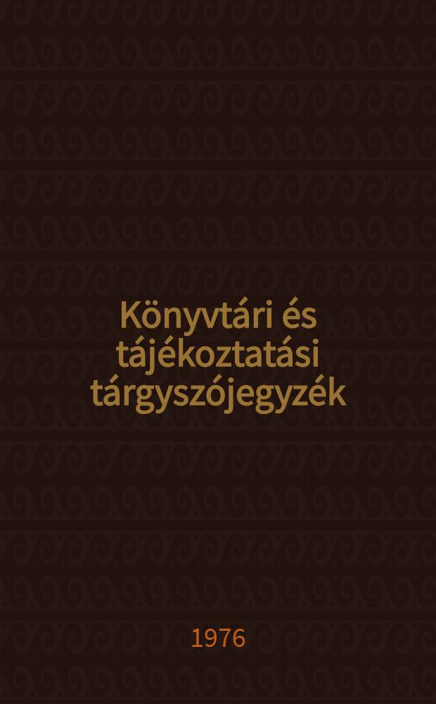 Könyvtári és tájékoztatási tárgyszójegyzék : Tezaurusz-tervezet