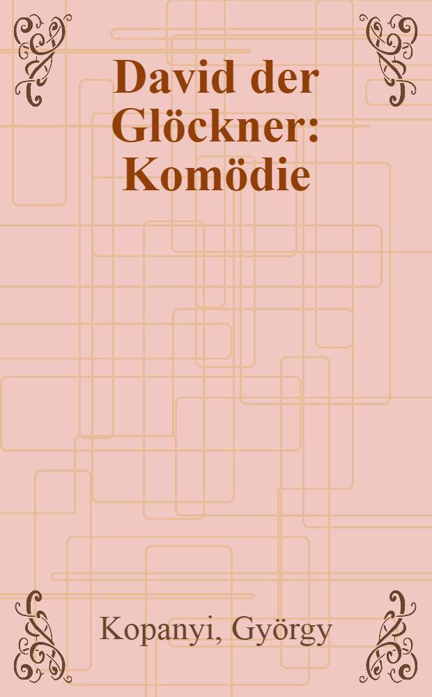 David der Glöckner : Komödie
