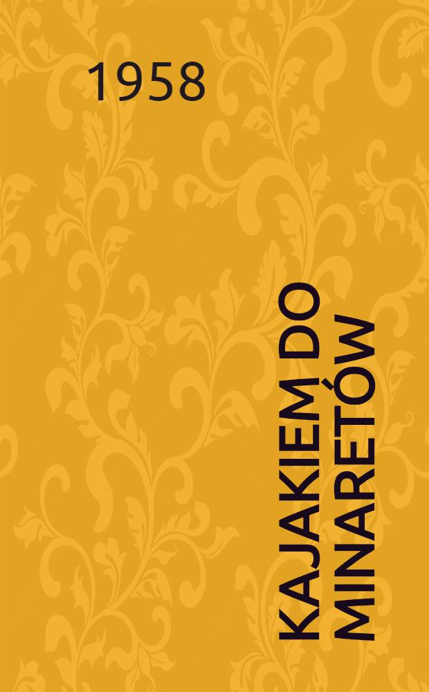 Kajakiem do minaretów : Notatki z podrózy