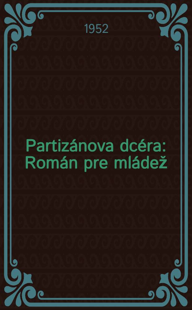 Partiz&aacute;nova dc&eacute;ra : Rom&aacute;n pre ml&aacute;dež