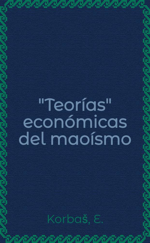 "Teor&iacute;as" econ&oacute;micas del mao&iacute;smo : Trad. del ruso ...