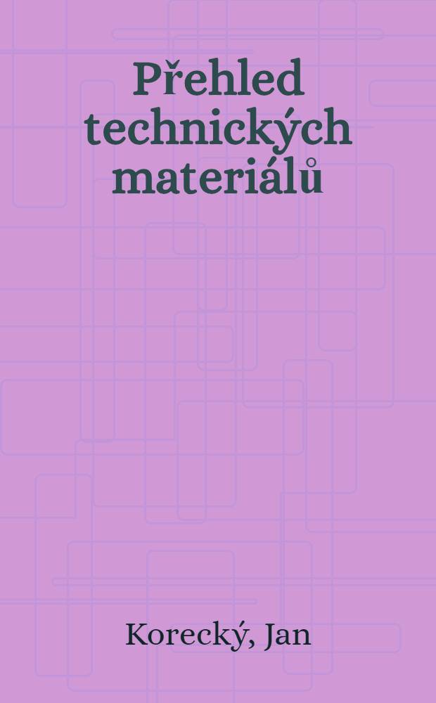 Přehled technick&yacute;ch materi&aacute;lů : Př&iacute;ručka pro praxi a pomůcka ke studiu