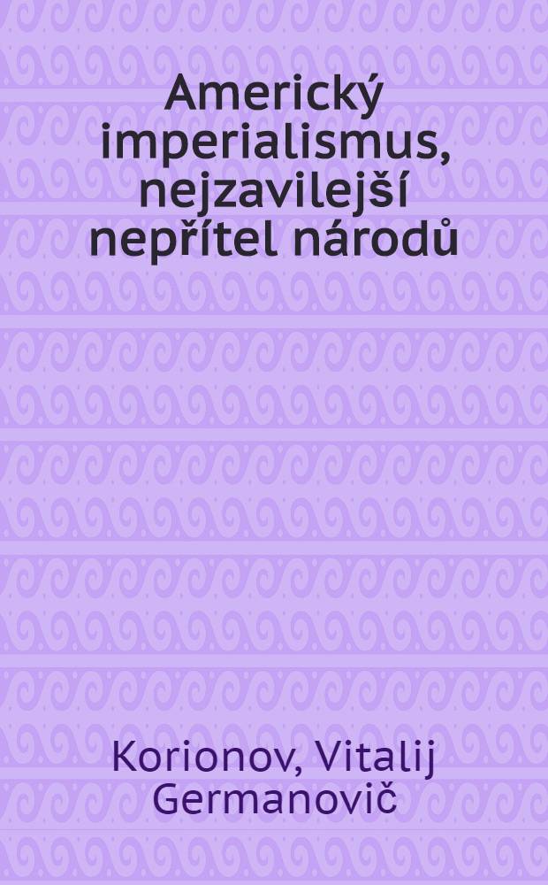 Americk&yacute; imperialismus, nejzavilej&scaron;&iacute; nepř&iacute;tel n&aacute;rodů