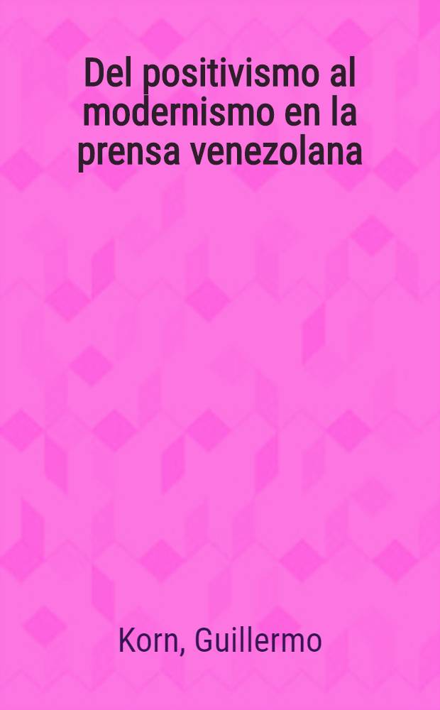 Del positivismo al modernismo en la prensa venezolana : "El cojo ilustrado"