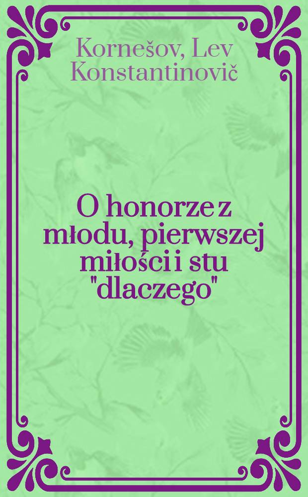 O honorze z młodu, pierwszej miłości i stu "dlaczego"