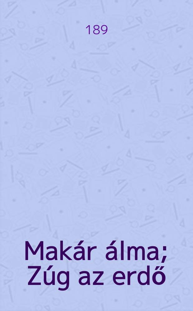 Makár álma; Zúg az erdő : Két elbeszélés