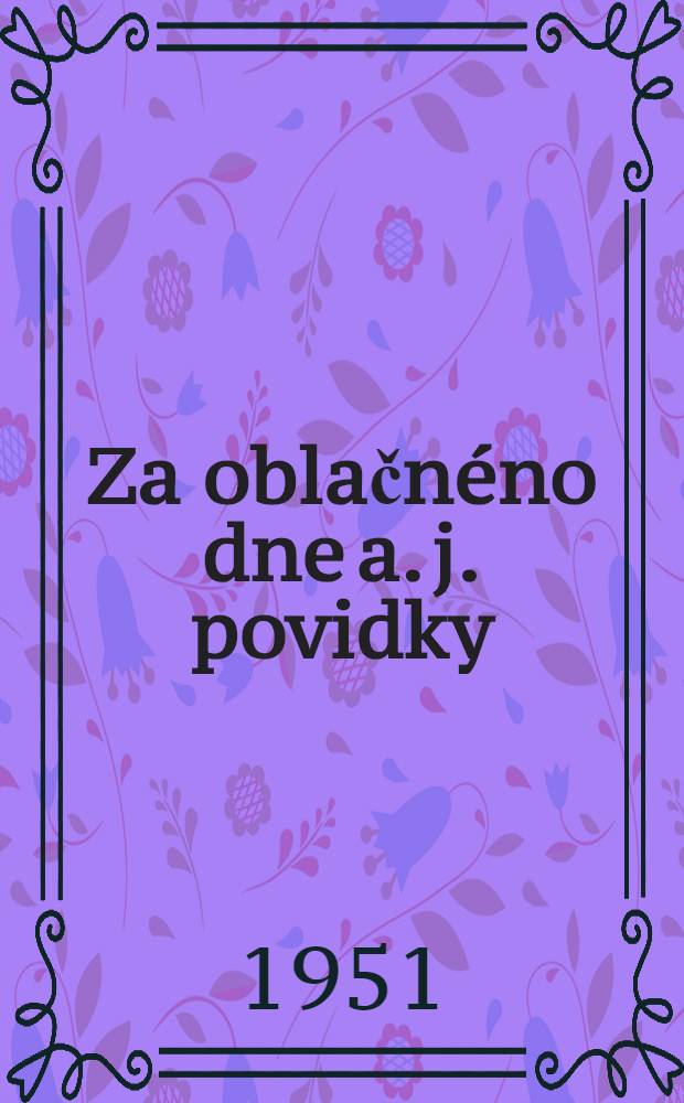 Za oblačnéno dne [a. j. povidky]