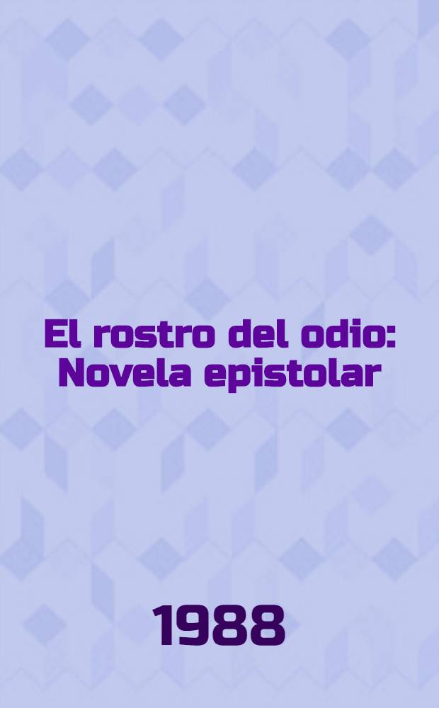 El rostro del odio : Novela epistolar