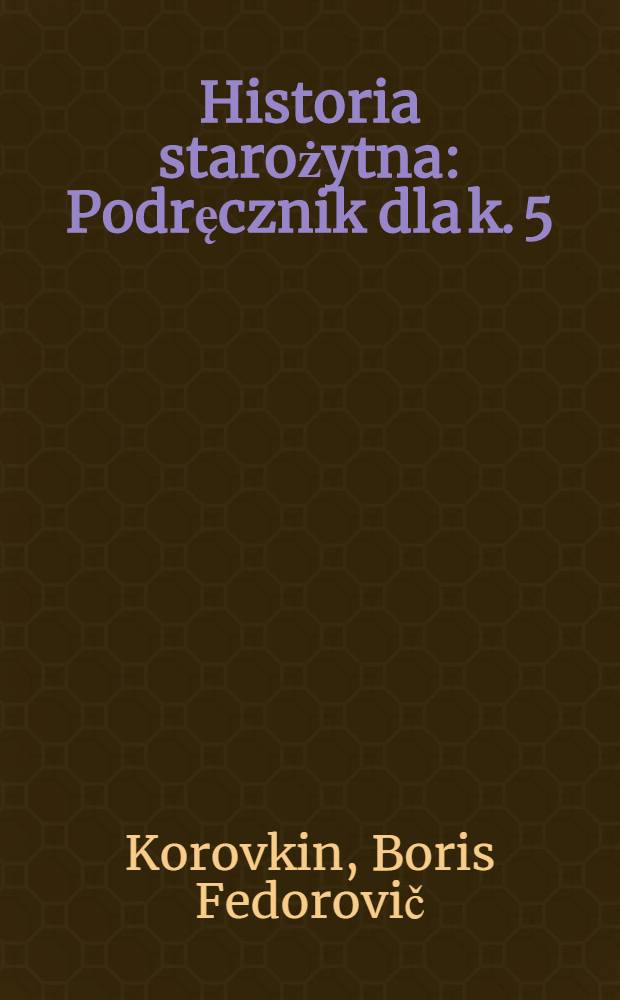 Historia starożytna : Podręcznik dla k. 5