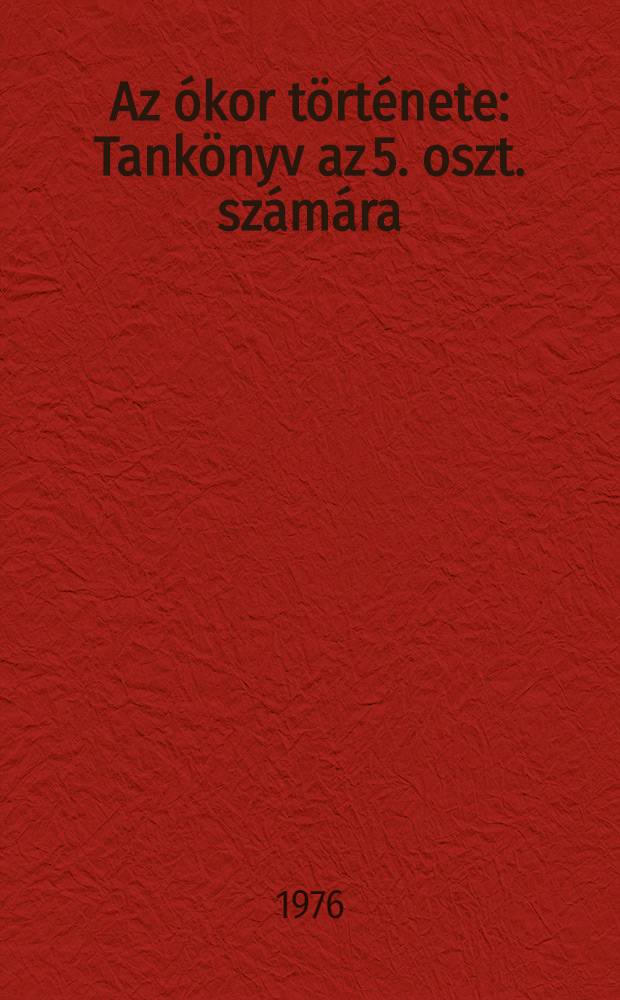 Az ókor története : Tankönyv az 5. oszt. számára