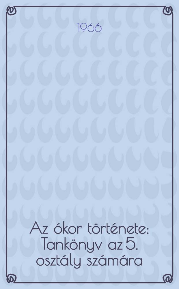 Az ókor története : Tankönyv az 5. osztály számára