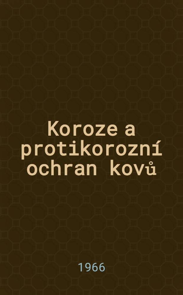 Koroze a protikorozní ochran kovů