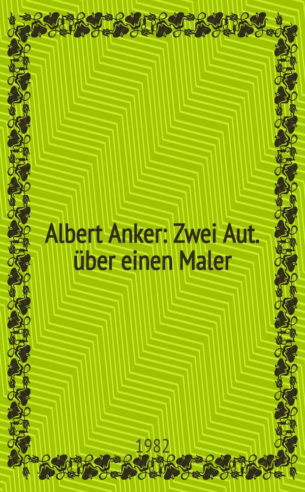 Albert Anker : Zwei Aut. über einen Maler